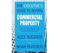 The Executive’s Guide to Buying Commercial Property: How to Avoid Common Pitfalls When Buying a Building