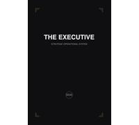 THE EXECUTIVE STRATEGIC SYSTEM: Annual Strategic Planner for Leadership Excellence, Personal Growth and Holistic Life Integration