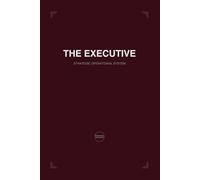 THE EXECUTIVE STRATEGIC SYSTEM: Annual Strategic Planner for Leadership Excellence, Personal Growth and Holistic Life Integration