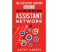 The Executive Support Guide to Creating an Internal Assistant Network