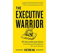 The Executive Warrior: 40 powerful questions to develop mental toughness for career success