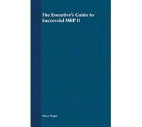 The Executive's Guide to Successful MRP II: 6 (The Oliver Wight Companies)