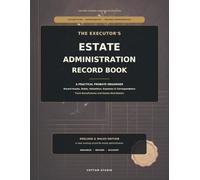 The Executor’s Estate Administration Record Book: A Practical Probate Organiser for Recording Assets, Debts, Valuations, Expenses, Correspondence, Beneficiaries & Estate Distribution
