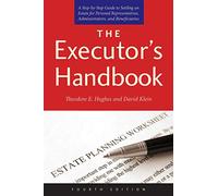 The Executor's Handbook: A Step-by-Step Guide to Settling an Estate for Personal Representatives, Administrators, and Beneficiaries, Fourth Edition