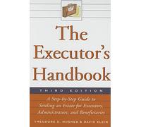 The Executor's Handbook (Executor's Handbook: A Step-By-Step Guide to Settling an Estate): A Step-By-Step Guide to Settling an Estate for Executors, Administrators, and Beneficiaries