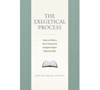 The Exegetical Process: How to Write a New Testament Exegesis Paper Step-By-Step