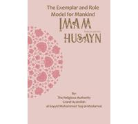 The Exemplar and Role Model for Mankind: Imam Ḥusayn (The Lives of the Infallibles)