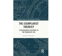 The Exemplarist Theodicy : A Philosophical Response to the Problem of Evil