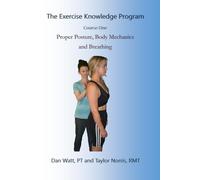 The Exercise Knowledge Program: Course One: Proper Posture, Body Mechanics, and Breathing