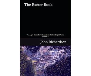 The Exeter Book: The Anglo-Saxon Poetic Records in Modern English, Volume 3