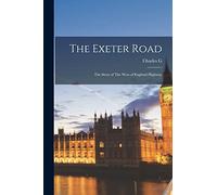 The Exeter Road: The Story of The West of England Highway