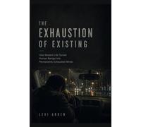 THE EXHAUSTION OF EXISTING: How Modern Life Turned Human Beings Into Permanently Exhausted Minds (The Fragmented Consciousness)