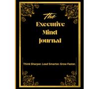 The Exicutive Minde Journal: Think Sharper.Lead Smarter . Grow Faster .