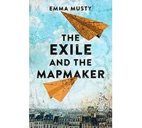 The Exile and the Mapmaker: compassionate and eye-opening, this novel is a testament to the triumph of the human spirit