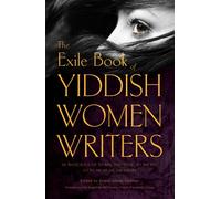 The Exile Book of Yiddish Women Writers: An Anthology of Stories That Looks to the Past So We Might See the Future