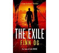 The Exile: Every mission has a price in this high-stakes military extraction thriller (Sam Ireland Thrillers)