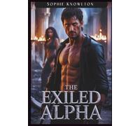 THE EXILED ALPHA: A Broken Mate Standalone Dystopian Steamy Omegaverse Romance