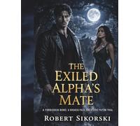 The Exiled Alpha’s Mate: A Forbidden Bond, a Broken Pack, and a Love Put on Trial