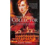 The Exiled Collector: William Bankes and the Making of an English Country House