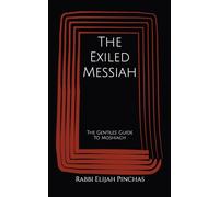 The Exiled Messiah: The Gentiles' Guide To Moshiach (The Restoration of All Things)