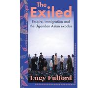 The Exiled: The incredible story of the South Asian exodus from Uganda to the UK in 1972 - longlisted for the HWA Non-Fiction Crown Award 2024
