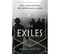The Exiles: Actors, Artists and Writers Who Fled the Nazis for London