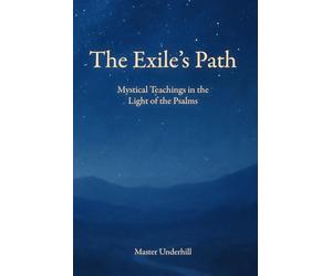The Exile's Path: Mystical Teachings in the Light of the Psalms