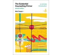 The Existential Counselling Primer (second edition) : A concise introduction