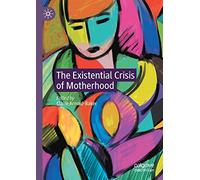 The Existential Crisis of Motherhood