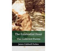 The Existential Hour: The Collected Poems