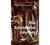 The Existential Journey: 40 Days with the Final Words of the Condemned