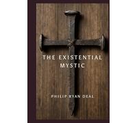 The Existential Mystic: Finding Faith Beyond Belief (Hoodoo Rootwork and African Methodist Series)