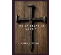 The Existential Mystic: Finding Faith Beyond Belief (Hoodoo Rootwork and African Methodist Series)