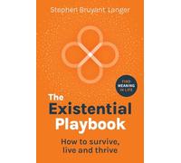 The Existential Playbook: How to survive, live and thrive
