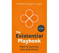 The Existential Playbook : How to survive, live and thrive