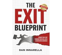 The Exit Blueprint: Escape the 9-5 by Turning Your Skill into a Successful Business