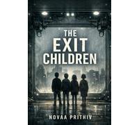 THE EXIT CHILDREN: Born inside. Afraid of outside. Psychological Survival Thriller Literary Dystopian Fiction. (THE EXIT PROBLEM SERIES : Everyone escapes. No one arrives.)