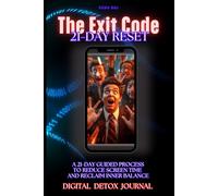 The Exit Code.: A 21-Day Digital Detox Journal for Men - Regain Focus, Build Discipline, and Take Back Control of Your Mind