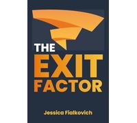 The Exit Factor: Build Profit, Grow Value, and Exit on Your Terms
