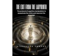 The Exit from the Labyrinth: The protocol of cognitive manipulation to assassinate the victim and resurrect the sovereign