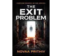 THE EXIT PROBLEM: A Psychological Survival Thriller About Disappearance, Control, and the Cost of Safety (THE EXIT PROBLEM SERIES : Everyone escapes. No one arrives.)
