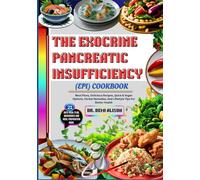 THE EXOCRINE PANCREATIC INSUFFICIENCY (EPI) COOKBOOK: Meal Plans, Delicious Recipes, Quick & Vegan Options, Herbal Remedies, And Lifestyle Tips For Better Health
