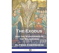 The Exodus: And the Wanderings in the Wilderness