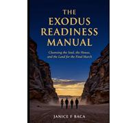 The Exodus Readiness Manual: Cleansing the Soul, the House, and the Land for the Final March