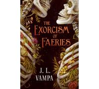 The Exorcism of Faeries: Volume 1 (Morbid Realities)