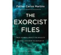 The Exorcist Files : True Stories About the Reality of Evil and How to Defeat It