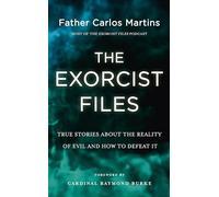 The Exorcist Files: True Stories About the Reality of Evil and How to Defeat It