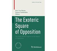The Exoteric Square of Opposition: The Sixth World Congress on the Square of Opposition (Studies in Universal Logic)