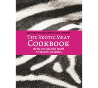 The Exotic Meat Cookbook: From Antelope to Zebra
