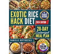 The Exotic Rice Hack Diet: Discover the World’s Best-Kept Secrets for Weight Loss, 365 Days of Delicious Recipes to Transform Your Diet with Global Rice Varieties